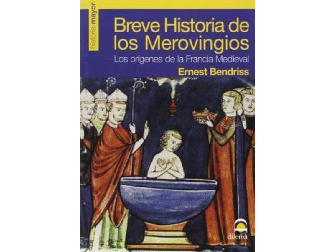 Livro Breve Historia De Los Merovingios Los Orígenes De La Francia Medieval de Ernest Bendriss (Espanhol)