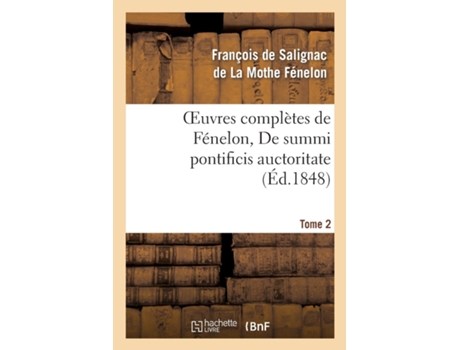Livro Oeuvres complètes de Fénelon, Tome 2 De summi pontificis auctoritate de DE LA MOTHE FENELON-F (Inglês)
