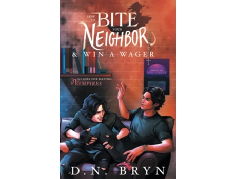 Livro How to Bite Your Neighbor and Win a Wager Guides For Dating Vampires de D N Bryn (Inglês)