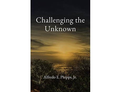 Livro Challenging the Unknown de Alfredo E Phipps (Inglês)