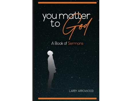 Livro You Matter To God A Book Of Sermons De Arrowood, Larry Et Al. (inglês)