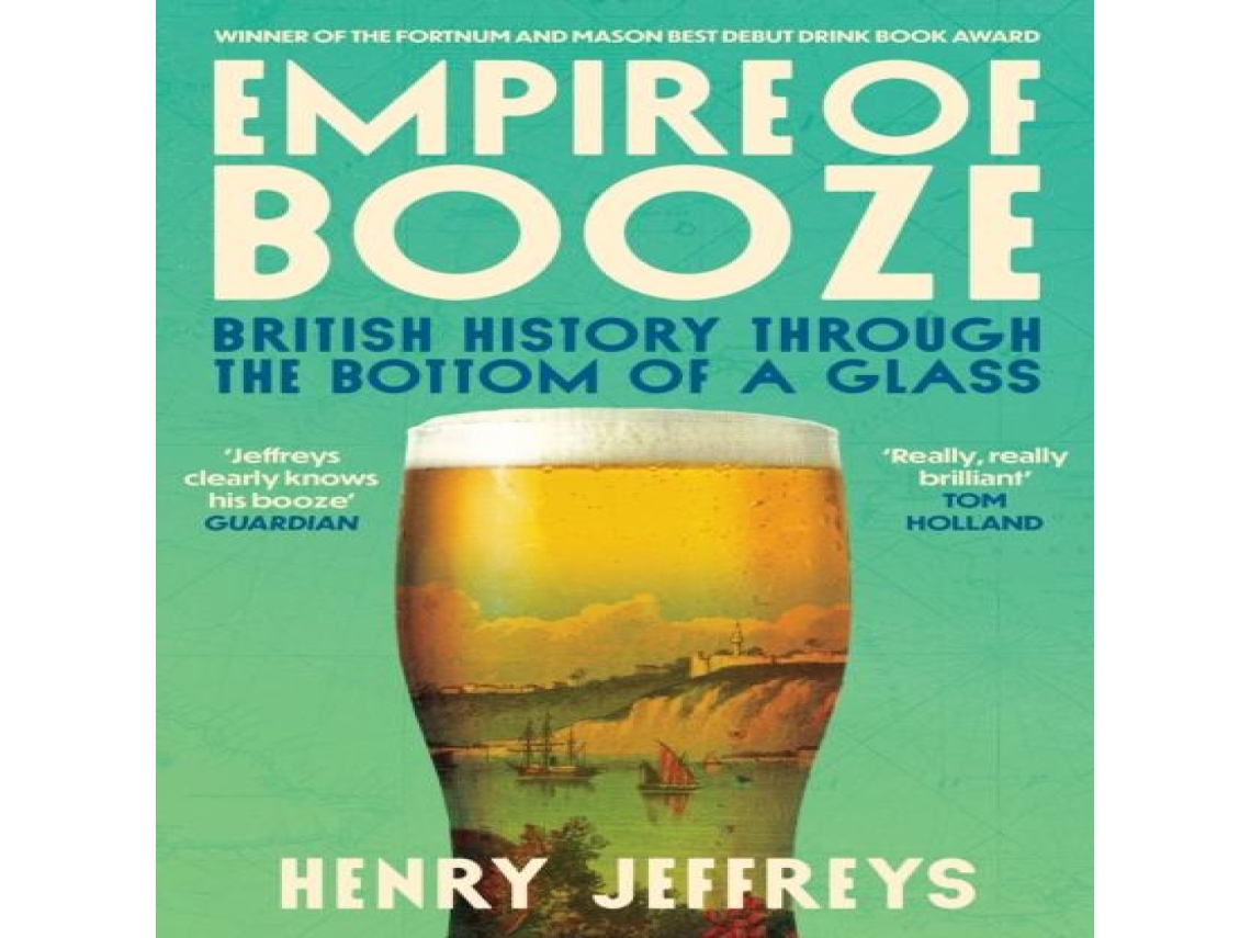 Livro Empire of Booze British History Through the Bottom of a Glass de Henry Jeffreys (Inglês)