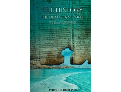 Livro The History and Implications of the Dead Sea Scrolls What They Tell Us About Scripture and Questions They Have Raised de Perry L Denker (Inglês)