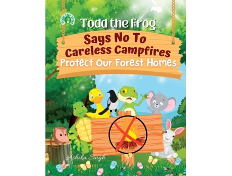 Livro Todd the Frog Says No to Careless Campfires: Protect Our Forest Homes Ashika Singh (Inglês)
