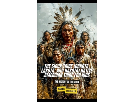 Livro The Sioux Tribe Native American Tribe For Kids The History of the Sioux de Sarah Michaels (Inglês)