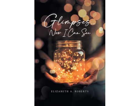 Livro Glimpses... Now I Can See de Elizabeth A Roberts (Inglês)