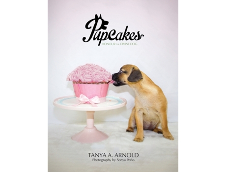 Livro Pupcakes: Honour the Divine Dog Tanya A. Arnold (Inglês)