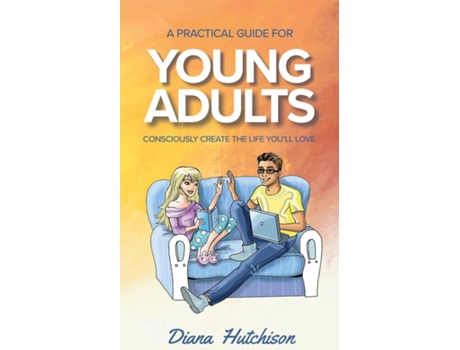 Livro A Practical Guide for Young Adults Consciously Create the Life Youll Love de Diana Hutchison (Inglês)