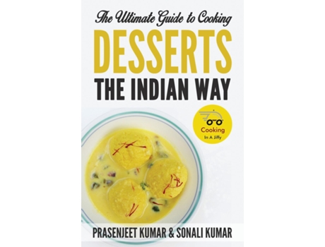 Livro The Ultimate Guide to Cooking Desserts the Indian Way de Prasenjeet Kumar (Inglês)