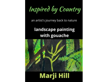 Livro Inspired By Country An Artist’s Journey Back To Nature Landscape Painting With Gouache de Marji Hill (Inglês)