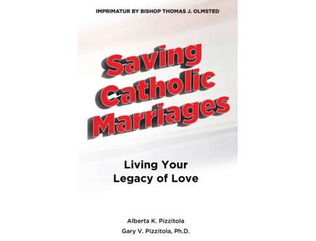 Livro Saving Catholic Marriages: Living Your Legacy of Love Alberta K Pizzitola, Gary V Pizzitol V Pizzitola (Inglês)