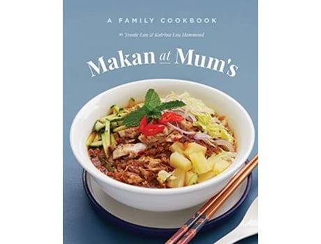 Livro Makan At Mums - A Family Cookbook De Katrina Lau Hammond E Jeanie Lau (inglês)