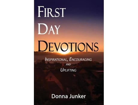 Livro First Day Devotions Inspirational, Encouraging And Uplifting Weekly Devotionals De Donna Kasik Junker (inglês)