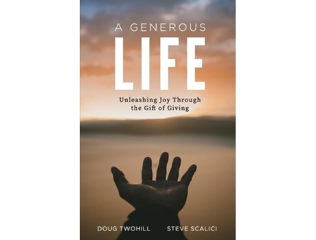 Livro A Generous Life Unleashing Joy through the Gift of Giving de Doug Twohill e Steve Scalici (Inglês)