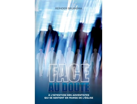 Livro Face Au Doute Un Livre Pour Les Croyants Adventistes En Marge De Reinder Bruinsma (inglês)