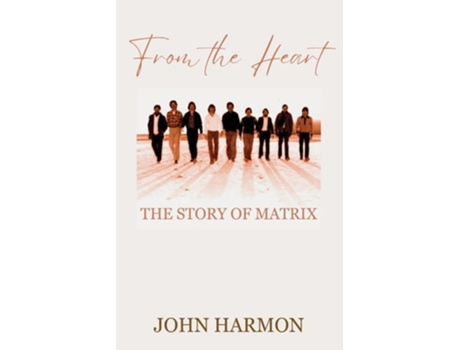 Livro From the Heart The Story of Matrix de John Harmon (Inglês)