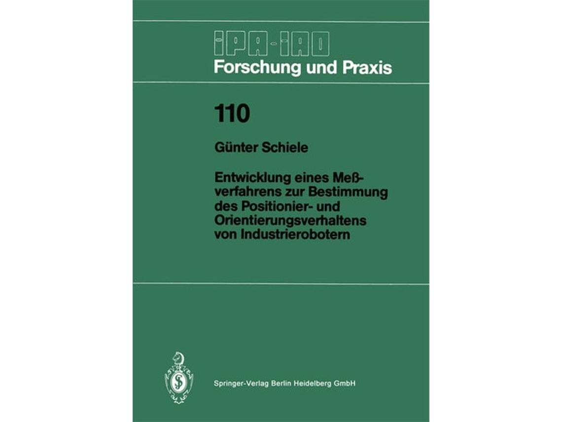 Livro Entwicklung Eines Messverfahrens Zur Bestimmung Des Positionier- Und Orientierungsverhaltens Von Industrierobotern De Günter Schiele (alemão)