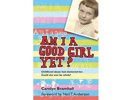 Livro Am I A Good Girl Yet Childhood abuse had shattered her Could she ever be whole de Carolyn Bramhall (Inglês)