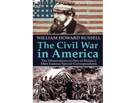 Livro The Civil War In America The Observations Of One Of Britains Most Famous Special Correspondents De William Howard Russell (inglês)