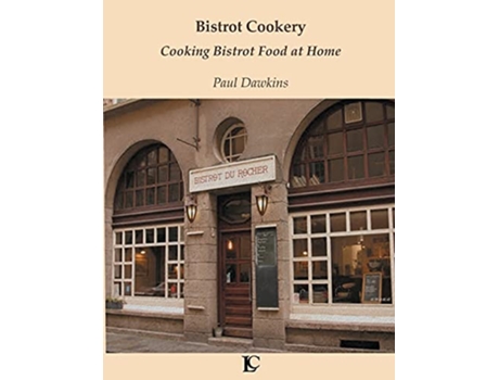 Livro Bistrot Cookery Cooking Bistrot Food at Home de Paul Dawkins (Inglês)
