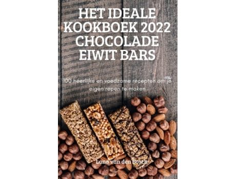 Livro Het Ideale Kookboek 2022 Chocolade Eiwit Bars De Lana Van Den Bosch (holandês)