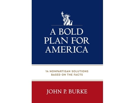 Livro A Bold Plan for America 14 Nonpartisan Solutions Based on the Facts de John Burke (Inglês)