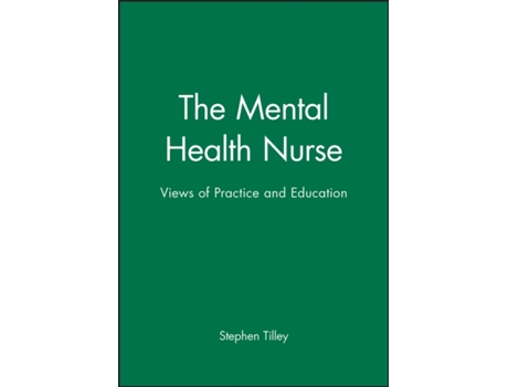 Livro The Mental Health Nurse: Views of Practice and Education Stephen Tilley (Inglês)