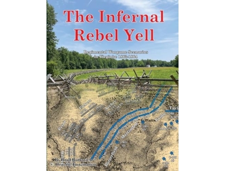 Livro The Infernal Rebel Yell Regimental Wargame Scenarios in Virginia 1862-1864 de Brad Butkovich (Inglês)