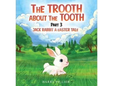 Livro The Trooth About The Tooth Part 3 Jack Rabbit, A Easter Tale de Barry Fillier (Inglês)