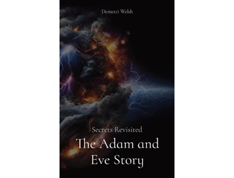 Livro The Adam and Eve Story Secrets Revisited de Demetri Welsh (Inglês)