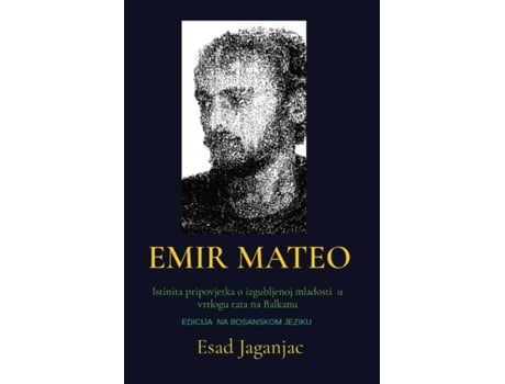 Livro Emir Mateo Istinita Pripovjetka O Izgubljenoj Mladosti U Vrtlogu Rata Na Balkanu De Esad Jaganjac (inglês)