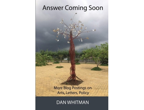 Livro Answer Coming Soon More Blog Postings On Arts, Letters, Policy De Dan Whitman (inglês)
