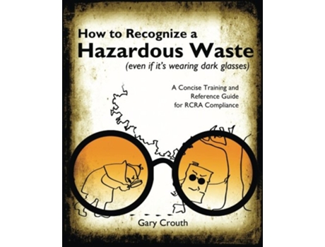 Livro How to Recognize a Hazardous Waste A Concise Training and Reference Guide for RCRA Compliance de Gary Crouth (Inglês)