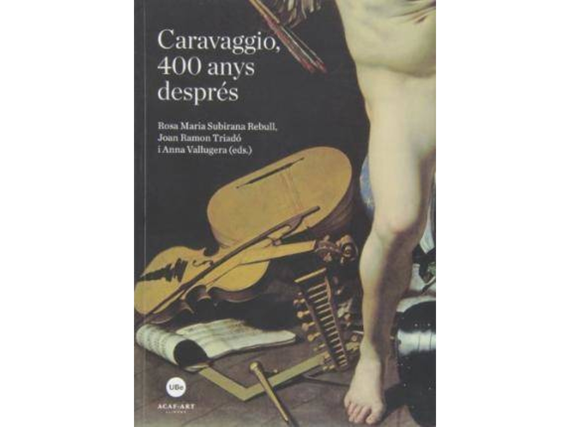 Livro Caravaggio, 400 anys després de Technical Editor Rosa M Subirana Rebull, Technical Editor Joan Ramon Triado et al. (Espanhol)