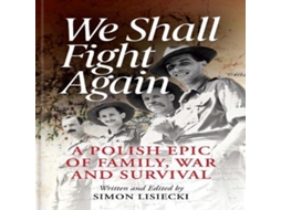 Livro We Shall Fight Again A Polish Epic of Family War and Survival de Simon Lisiecki (Inglês)
