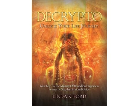 Livro Decrypto: Unlock Your Life Journey: Your Key To The Mystery Of Boundless Happiness: A Step By Step Inspirational Guide Linda K Ford (Inglês)