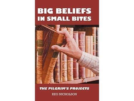 Livro Big Beliefs in Small Bites The Pilgrims Projects de Reg Nicholson (Inglês)
