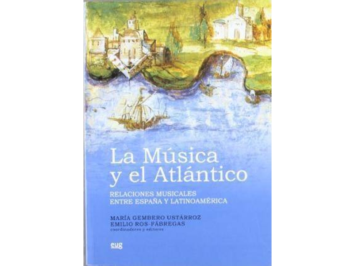 Livro La Musica y El Atlantico Relaciones Musicales Entre Espana y Latinoamerica de Maria Gembero Ustarroz (Espanhol)