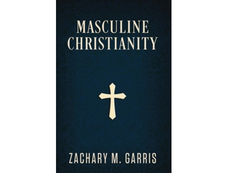 Livro Masculine Christianity de Zachary Garris (Inglês)