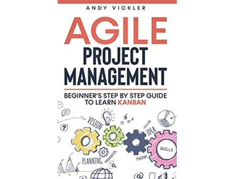Livro Agile Project Management Beginners step by step guide to Learn Kanban de Andy Vickler (Inglês)