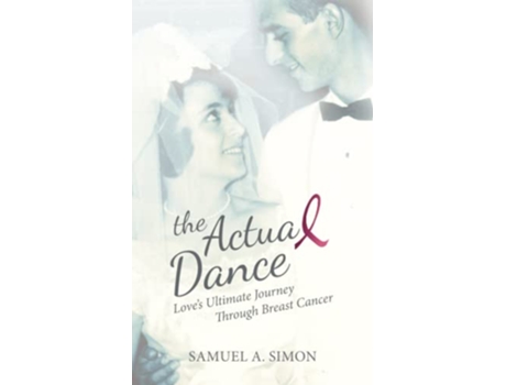 Livro The Actual Dance Love’s Ultimate Journey Through Cancer de Samuel A Simon (Inglês)