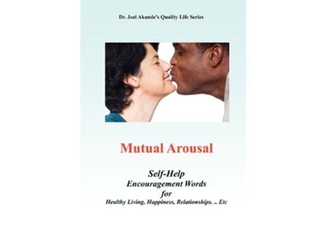 Livro Mutual Arousal SelfHelp Encouragement Words for Healthy Living Happiness Relationships Etc de Joel Dr Akande Dr Joel Dr Joel (Inglês)