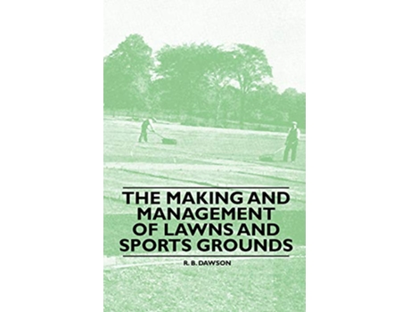 Livro The Making and Management of Lawns and Sports Grounds de R B Dawson (Inglês)