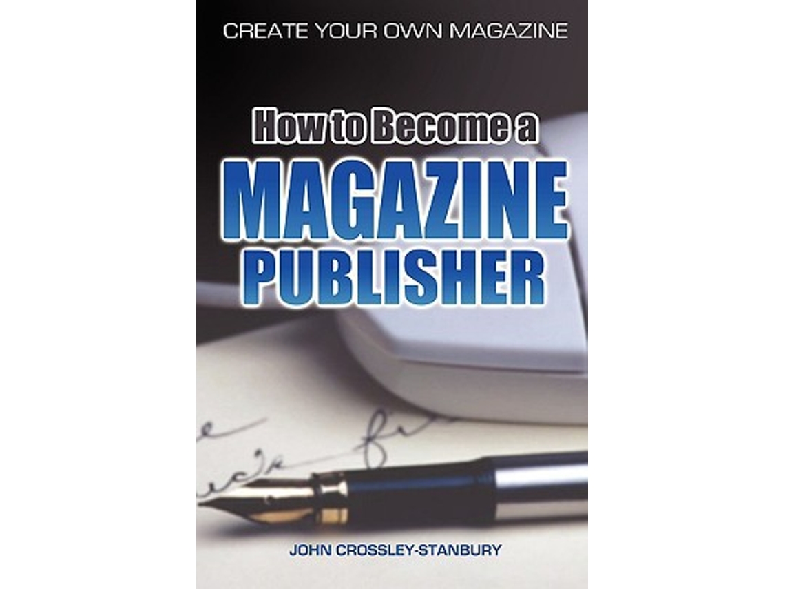 Livro How to Become a Magazine Publisher Create Your Own Magazine de John CrossleyStanbury (Inglês)