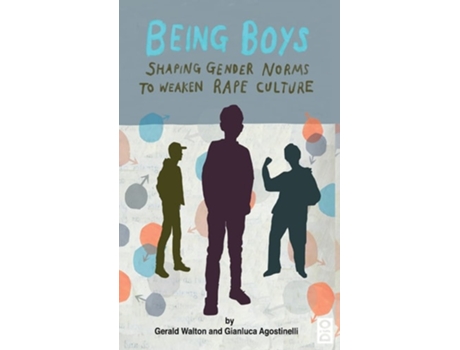 Livro Being Boys Shaping Gender Norms To Weaken Rape Culture De Gerald Walton E Gianluca Agostinelli (inglês - Capa Dura)