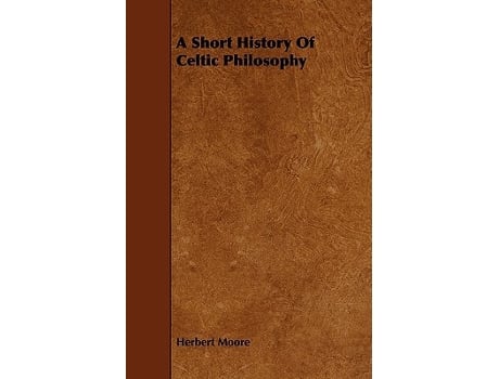Livro A Short History of Celtic Philosophy de Herbert Moore (Inglês)
