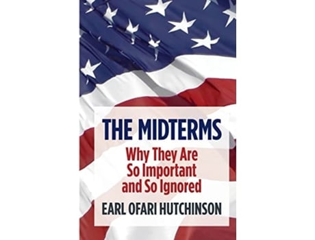 Livro The Midterms Why They Are So Important And So Ignored De Earl Ofari Hutchinson (inglês)
