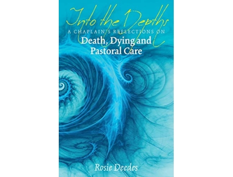 Livro Into the Depths A Chaplains Reflections on Death Dying and Pastoral Care de Rosie Deedes (Inglês)