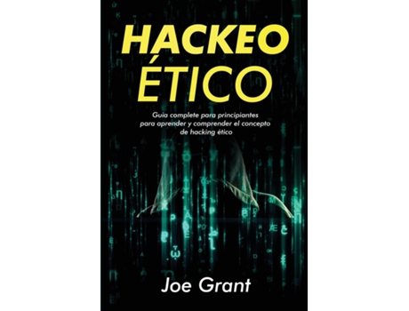 Livro Hackeo Ético Guia complete para principiantes para aprender y comprender el concepto de hacking ético de Joe Grant (Inglês)