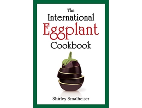 Livro The International Eggplant Cookbook de Shirley Smalheiser (Inglês)
